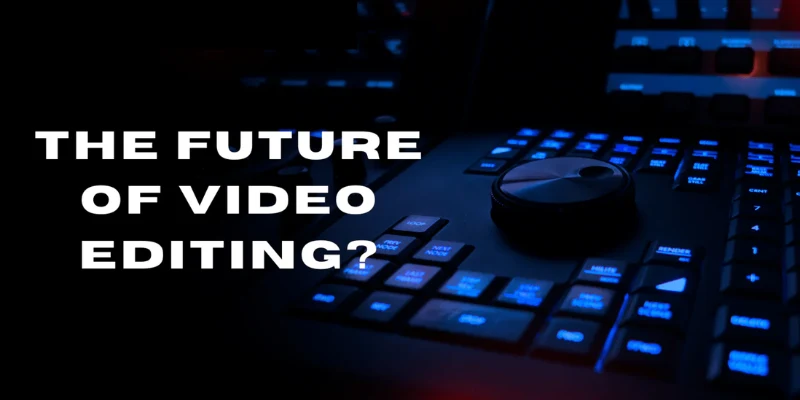 What is the Future of Video Editing Technology