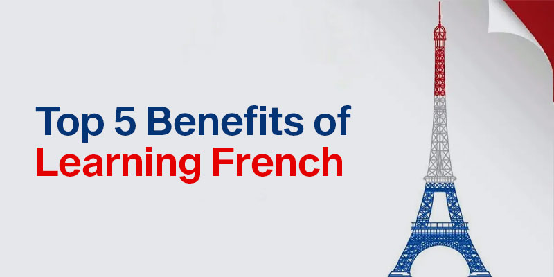 Top 5 Benefits of Learning French