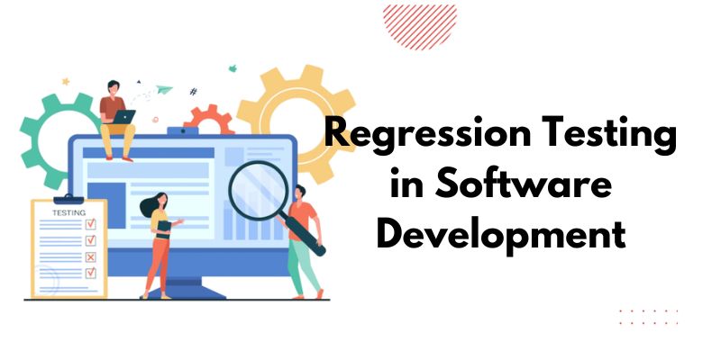 Importance of Regression Testing in Software Development